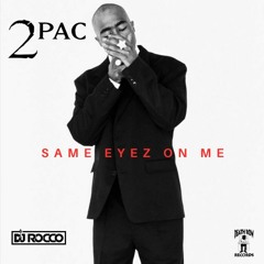 DJ ROCCO- 2PAC- SAME EYEZ ON ME