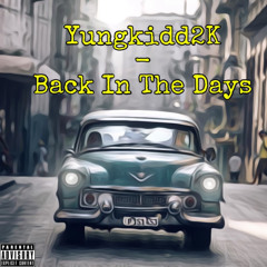 Yungkidd2K - Back In The Days
