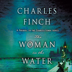 [GET] EBOOK 📤 The Woman in the Water: Charles Lenox Mysteries by  Charles Finch,Jame
