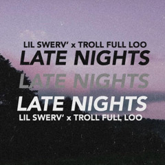 LATE NIGHTS - ft.LIL SWERV'