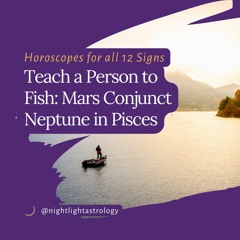 Teach a Person to Fish: Mars/Neptune Horoscopes for all 12 Signs!