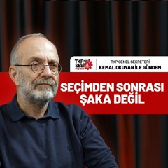 TKP'nin Sesi: Seçimden Sonrası Şaka Değil