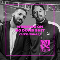 working on no dumb shit (like usual) w/ drizzy