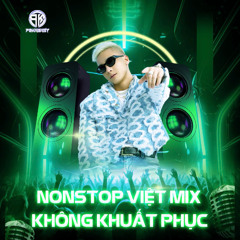 Nonstop - Việt Mix Trẻ - Không Khuất Phục - DJ PoKaBaBy Mix