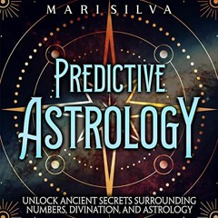 [Access] EPUB KINDLE PDF EBOOK Predictive Astrology: Unlock Ancient Secrets Surrounding Numbers, Div