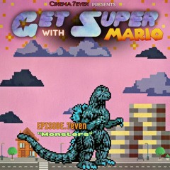 Get Super, with Mario: Ep. 7even "Monsters"