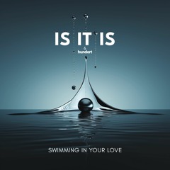 Is It Is - Swimming In Your Love (with hundert)