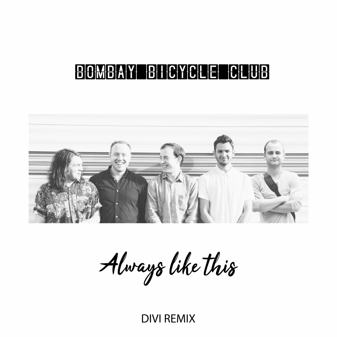Stream Bombay Bicycle Club - Always Like This (DIVI remix 2020) by