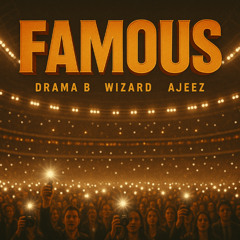 Wizard, Drama B & Ajeez - Famous