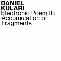 Electronic Poem III (Accumulation of Fragments)