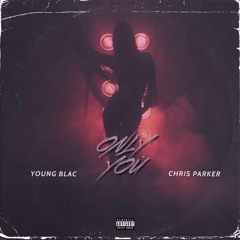 Young Blac & Chris Parker - Only You