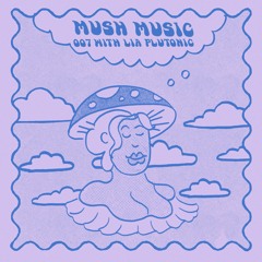 Mush Music 007: Lia Plutonic