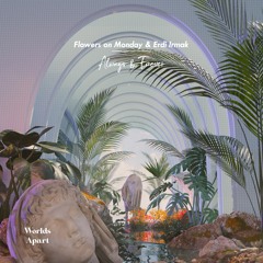Flowers on Monday & Erdi Irmak - Always & Forever [Worlds Apart]