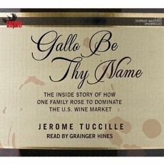 ❤️ Download Gallo Be Thy Name: The Inside Story of How One Family Rose to Dominate the U.S. Wine