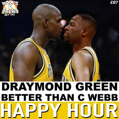 Happy Hour 87: Draymond Green is Better Than C Webb Was (feat. Tee)