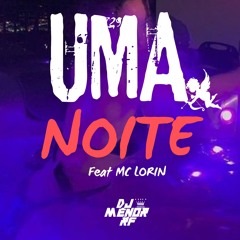 MTG - UMA NOITE Feat MC LORIN [ DJ MENOR RF ] 2024