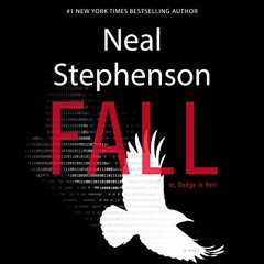 View KINDLE 📨 Fall; or, Dodge in Hell: A Novel by  Neal Stephenson,Malcolm Hillgartn