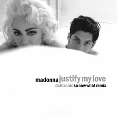 Madonna - Justify My Love (Dubtronic So Now What Remix) (Less Lenny Version)