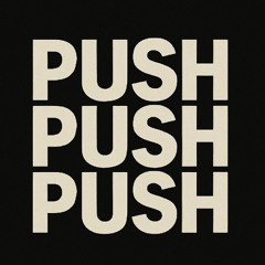 Push, push, push baby