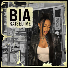 BIA - Raised Me