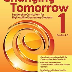 Access [PDF EBOOK EPUB KINDLE] Changing Tomorrow 1: Leadership Curriculum for High-Ability Elementar