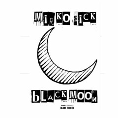 MIRKOSICK  •BLACK MOON•