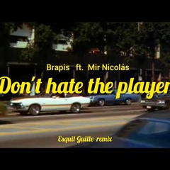 DONT HATE THE PLAYER (REMIX) - BRAPIS FT MIR NICOLÁS
