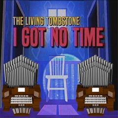 I Got No Time (The Living Tombstone) Organ Cover