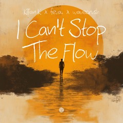 Kilian K, feva. & wavecrvsh - I Can't Stop The Flow