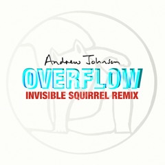 Andrew Johnson (Feat. Invisible Squirrel) - Overflow (Invisible Squirrel Remix Radio Edit)