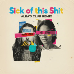 Sick of this Shit (ALBA & Bugreport11 club remix)