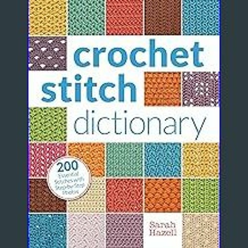 Stream [Read Pdf] ⚡ Crochet Stitch Dictionary: 200 Essential Stitches with  Step-by-Step Photos Full PDF by Lynne Acosta