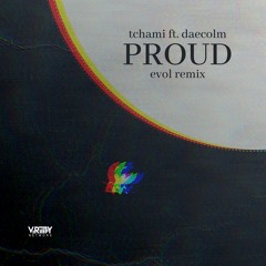 Tchami feat. Daecolm - Proud (Evol Remix)
