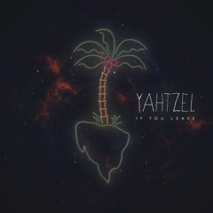 Yahtzel - If You Leave