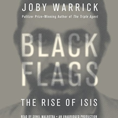 GET EPUB 📜 Black Flags: The Rise of ISIS by  Joby Warrick &  Sunil Malhotra KINDLE P