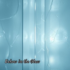 Echoes in the Glass.wav