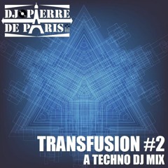 TRANSFUSION #2 : a Techno DJ mix by PIERRE DE PARIS