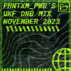 PHNTXM_PWR'S UKF DNB MIX (NOV 2023)