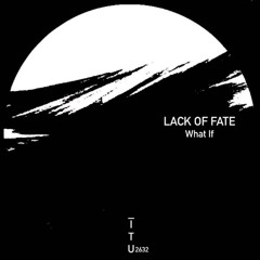 Lack of Fate - What If [ITU2632]