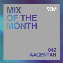 SEM Mix of The Month 42 : July 2021 : Aagentah
