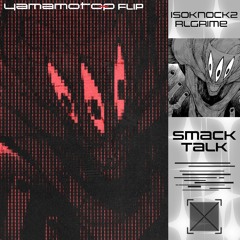 ISOKNOCK, RL Grime - SMACK TALK(Yamamoto-P Flip)