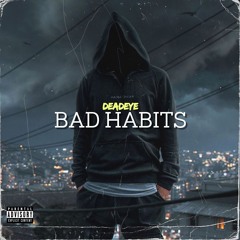 Bad Habits - Deadeye