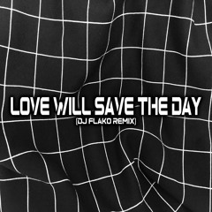 Love Will Save The Day (DJ FLAKO Remix)