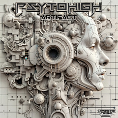 PsyToHigh - Artifact (Original Mix) (Mastered by Yatzee)
