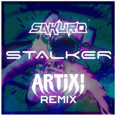 Sakuro - Stalker ( ARTIX! REMIX ) Free Download