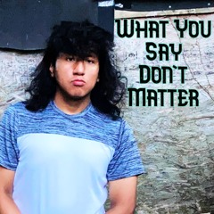 What You Say Don't Matter