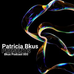 Bkus Podcast 005 by Patricia Bkus