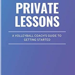 READ EPUB KINDLE PDF EBOOK Private Lessons: A Volleyball Coach's Guide To Getting Started by  Whitne