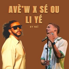 AVÈ’W X SÉ OU LI YÉ REMIX - Neï
