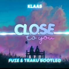 Klass - Close To You (Fuze & Traku Bootleg)